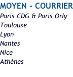 MOYEN - COURRIER Paris CDG & Paris Orly Toulouse Lyon Nantes Nice Athènes
